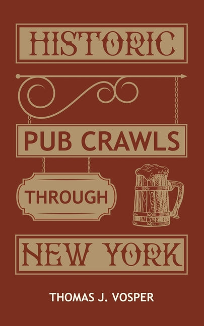 Historic Pub Crawls through New York: 10 Guided walks around Manhattan's iconic pubs and landmarks - Paperback