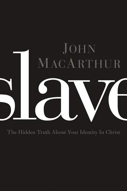 Slave: The Hidden Truth about Your Identity in Christ - Paperback