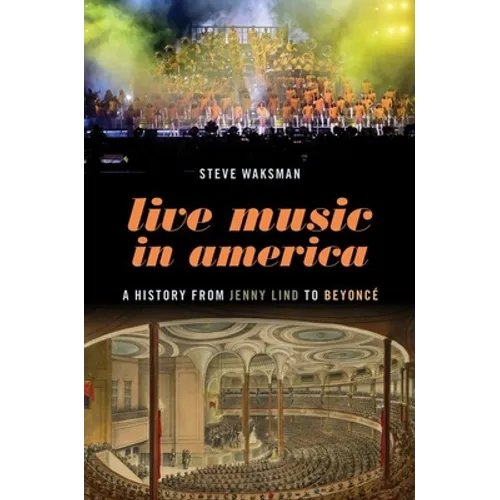 Live Music in America: A History from Jenny Lind to Beyoncé - Paperback