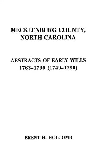 Mecklenburg County, North Carolina. Abstracts of Early Wills, 1763-1790 (1749-1790) - Paperback