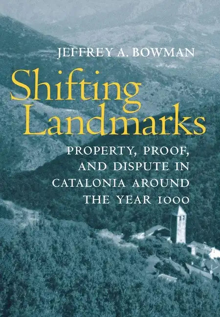 Shifting Landmarks: Property, Proof, and Dispute in Catalonia Around the Year 1000 - Hardcover