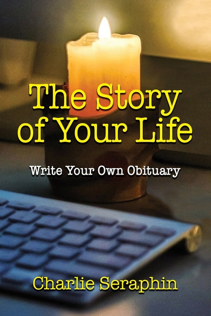 The Story of Your Life: Write Your Own Obituary - Paperback