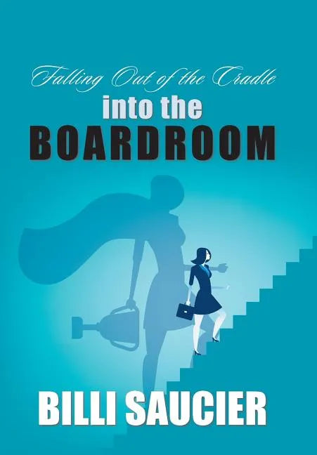 Falling out of the Cradle into the Boardroom - Hardcover