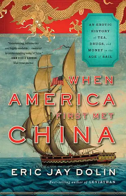 When America First Met China: An Exotic History of Tea, Drugs, and Money in the Age of Sail - Paperback
