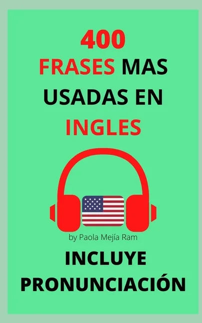 400 Frases Mas Usadas En Inglés: Pronunciación Incluida - Paperback