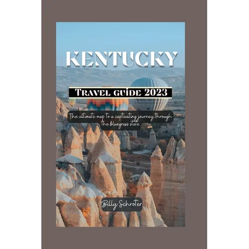 Kentucky travel guide 2023: Ultimate map to a captivating journey through the bluegrass state - Paperback