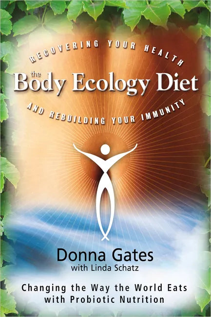 The Body Ecology Diet: Recovering Your Health and Rebuilding Your Immunity - Paperback