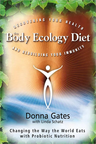 The Body Ecology Diet: Recovering Your Health and Rebuilding Your Immunity - Paperback