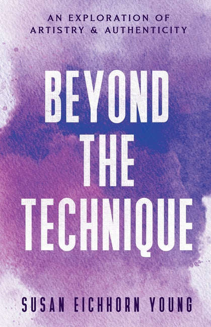 Beyond The Technique: an exploration of artistry & authenticity - Paperback