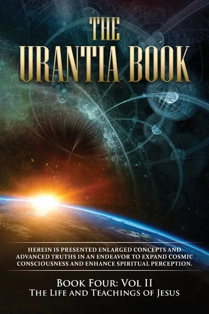 The Urantia Book: Book Four, Vol II: The Life and Teachings of Jesus: New Edition, single column formatting, larger and easier to read fonts, cream pa - Paperback
