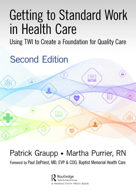 Getting to Standard Work in Health Care: Using Twi to Create a Foundation for Quality Care - Paperback