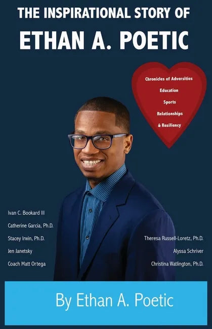 The Inspirational Story of Ethan A. Poetic: Chronicles of Adversities, Education, Sports, Relationships, and Resiliency - Paperback