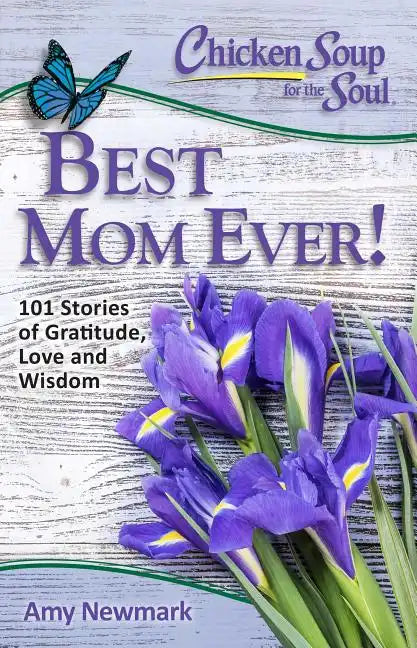 Chicken Soup for the Soul: Best Mom Ever!: 101 Stories of Gratitude, Love and Wisdom - Paperback