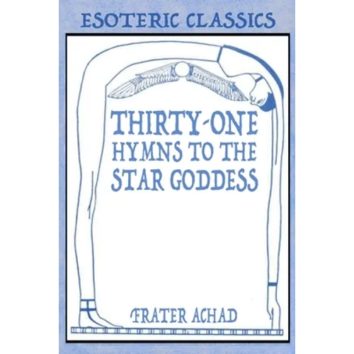 Thirty-One Hymns to the Star Goddess: Esoteric Classics - Paperback