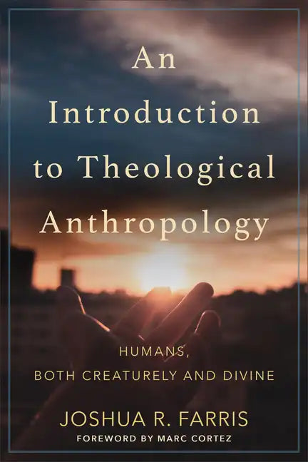 An Introduction to Theological Anthropology: Humans, Both Creaturely and Divine - Paperback