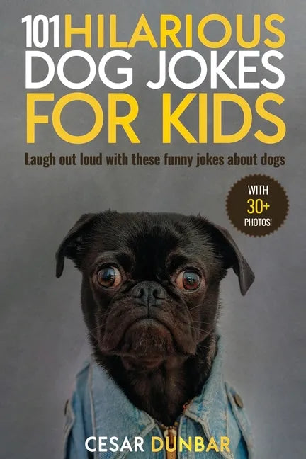 101 Hilarious Dog Jokes For Kids: Laugh Out Loud With These Funny Jokes About Dogs (WITH 30+ PICTURES)! - Paperback