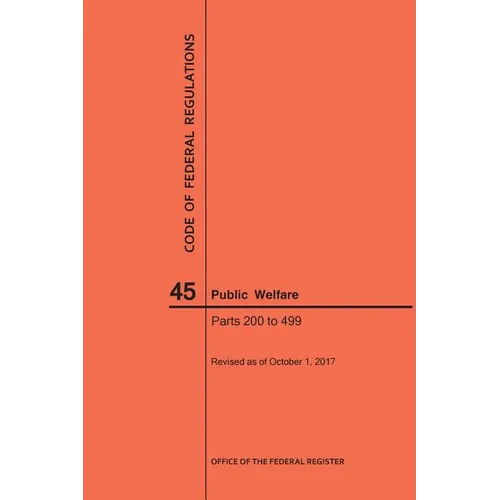 Code of Federal Regulations Title 45, Public Welfare, Parts 200-499, 2017 - Paperback