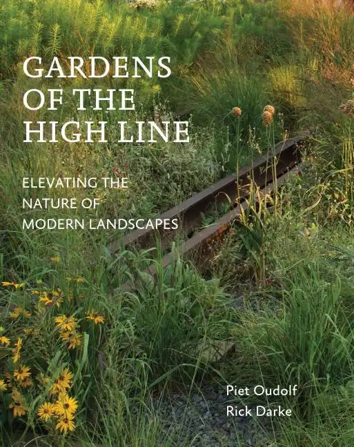 Gardens of the High Line: Elevating the Nature of Modern Landscapes - Paperback