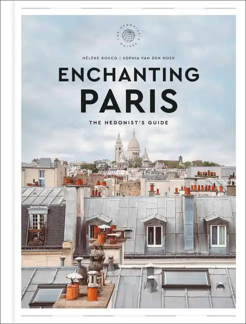 Enchanting Paris: The Hedonist's Guide - Hardcover