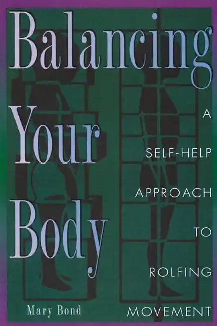 Balancing Your Body: A Self-Help Approach to Rolfing Movement - Paperback
