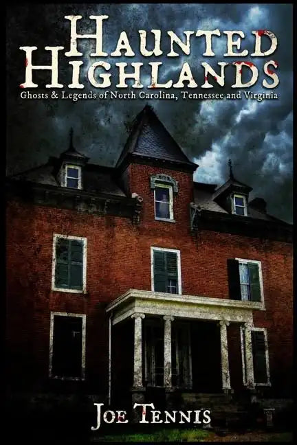 Haunted Highlands: Ghosts & Legends of North Carolina, Tennessee, and Virginia - Paperback