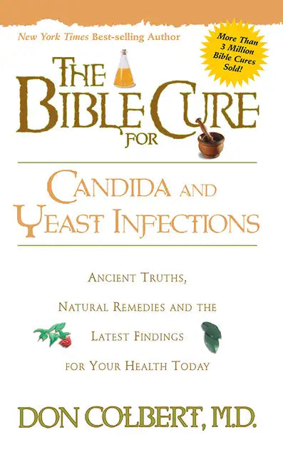 The Bible Cure for Candida and Yeast Infections: Ancient Truths, Natural Remedies and the Latest Findings for Your Health Today - Paperback