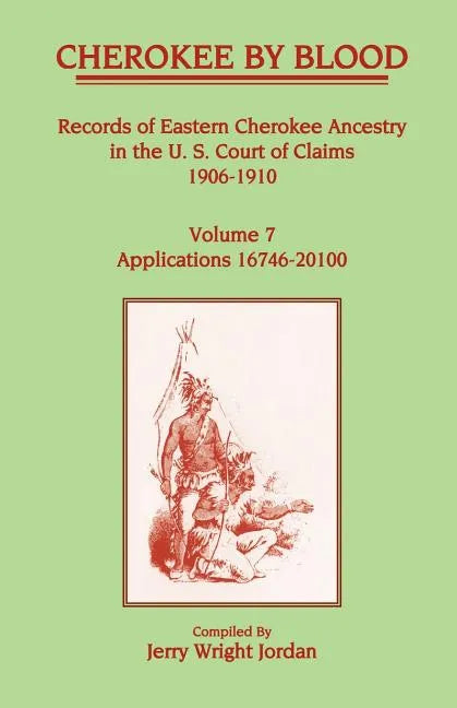 Cherokee by Blood: Volume 7, Records of Eastern Cherokee Ancestry in the U. S. Court of Claims 1906-1910, Applications 16746-20100 - Paperback