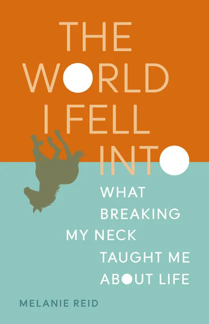 The World I Fell Into: What Breaking My Neck Taught Me about Life - Paperback