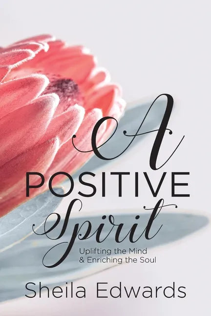 A Positive Spirit: Uplifting the Mind & Enriching the Soul - Paperback