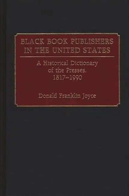 Black Book Publishers in the United States: A Historical Dictionary of the Presses, 1817-1990 - Hardcover
