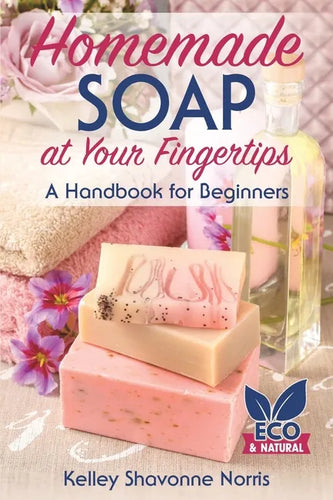 Homemade Soap at Your Fingertips: A Handbook for Beginners - Paperback