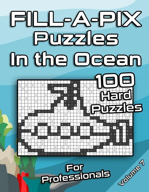 Tough FILL-A-PIX Puzzles for Adults In The Ocean: Hard Mosaic Puzzles for Advanced and Professionals Fun Brain Tease for Adults and Clever Kids - Paperback