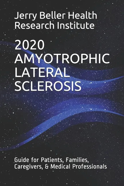 Amyotrophic Lateral Sclerosis: Guide for Patients, Families, Caregivers, & Medical Professionals - Paperback
