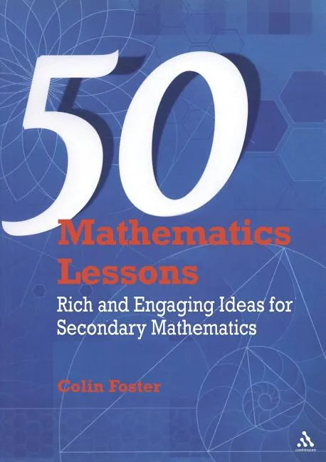50 Mathematics Lessons: Rich and Engaging Ideas for Secondary Mathematics - Paperback