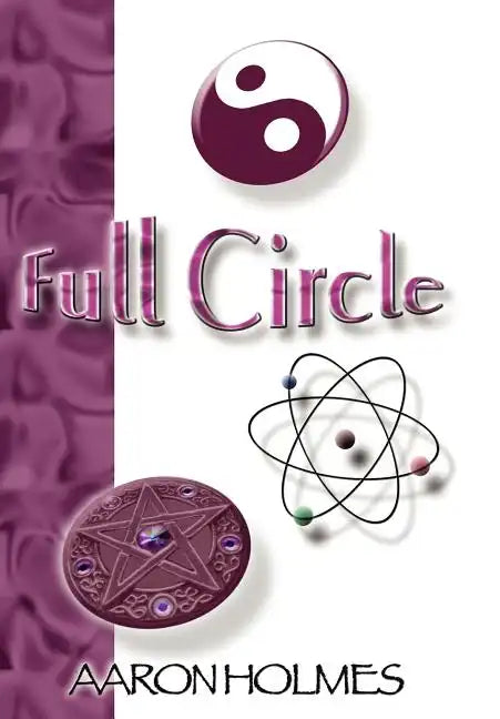 Full Circle: An Exploration into our Spiritual Universe - Hardcover