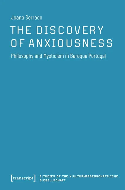 The Discovery of Anxiousness: Philosophy and Mysticism in Baroque Portugal - Paperback