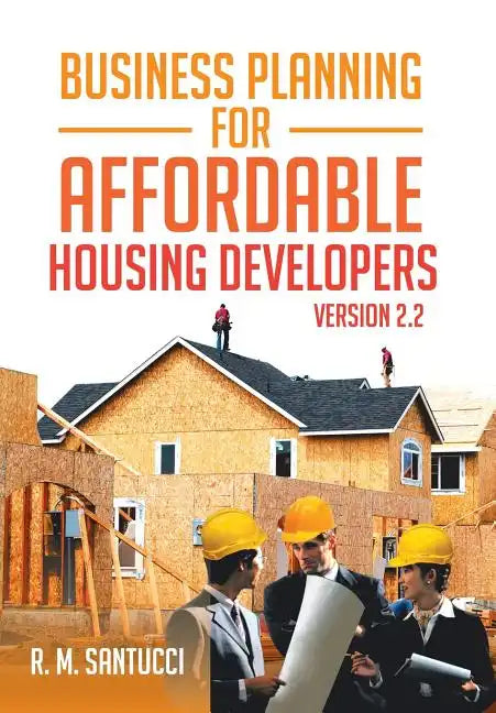 Business Planning for Affordable Housing Developers: Version 2.2 - Hardcover