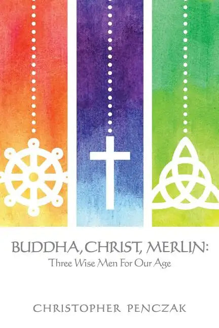 Buddha, Christ, Merlin: Three Wise Men for Our Age - Paperback