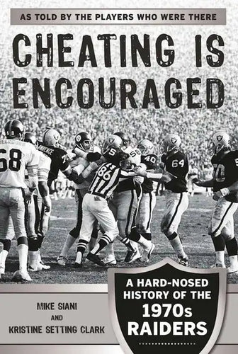 Cheating Is Encouraged: A Hard-Nosed History of the 1970s Raiders - Paperback