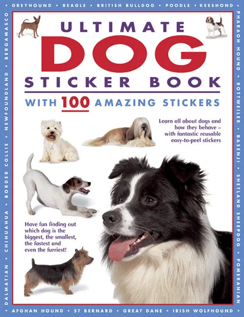 Ultimate Dog Sticker Book with 100 Amazing Stickers: Learn All about Dogs and How They Behave - With Fantastic Reusable Easy-To-Peel Stickers - Paperback