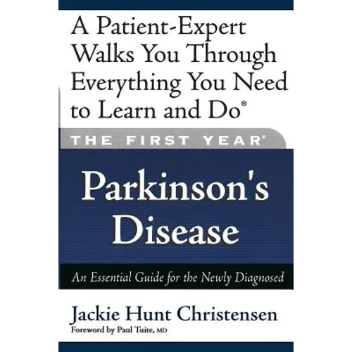 The First Year: Parkinson's Disease: An Essential Guide for the Newly Diagnosed - Paperback