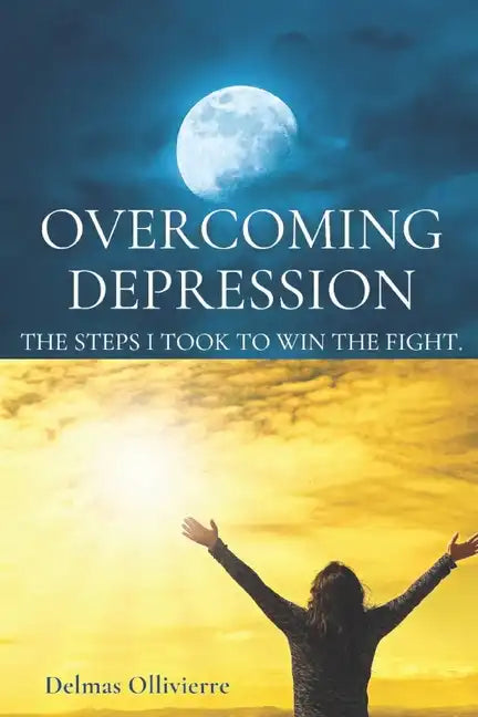 Overcoming Depression: The Steps I took to win the fight - Paperback