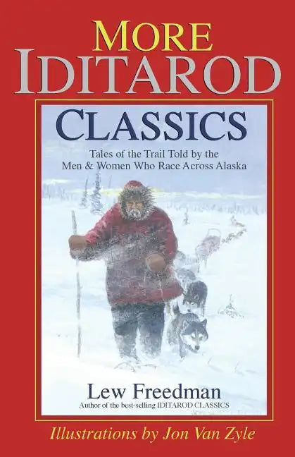 More Iditarod Classics: Tales of the Trail Told by the Men & Women Who Race Across Alaska - Paperback