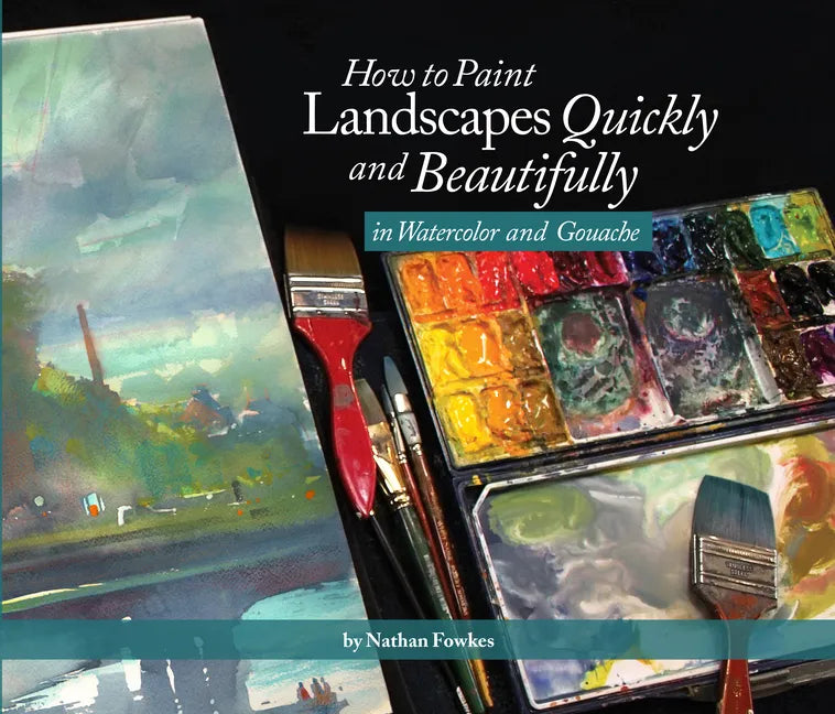 How to Paint Landscapes Quickly and Beautifully in Watercolor and Gouache - Paperback