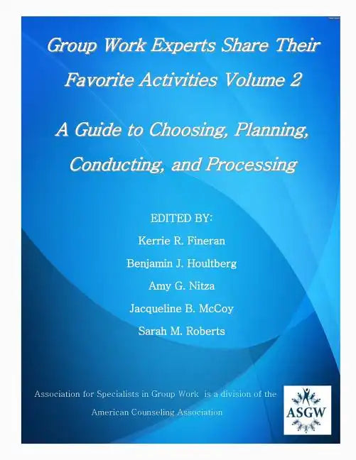 Group Work Experts Share Their Favorite Activities Volume 2: A Guide to Choosing, Planning, Conducting, and Processing - Paperback