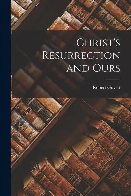Christ's Resurrection and Ours - Paperback