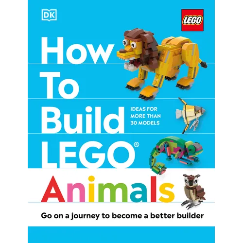 How to Build Lego Animals: Go on a Journey to Become a Better Builder - Hardcover
