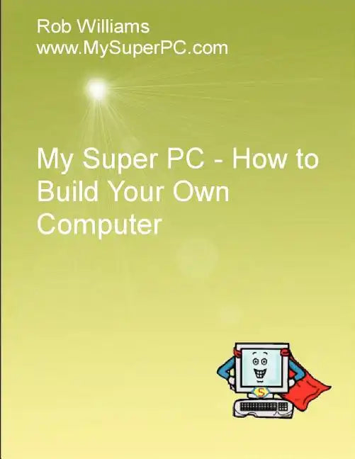 My Super PC - How to Build Your Own Computer - Paperback