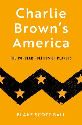 Charlie Brown's America: The Popular Politics of Peanuts - Hardcover