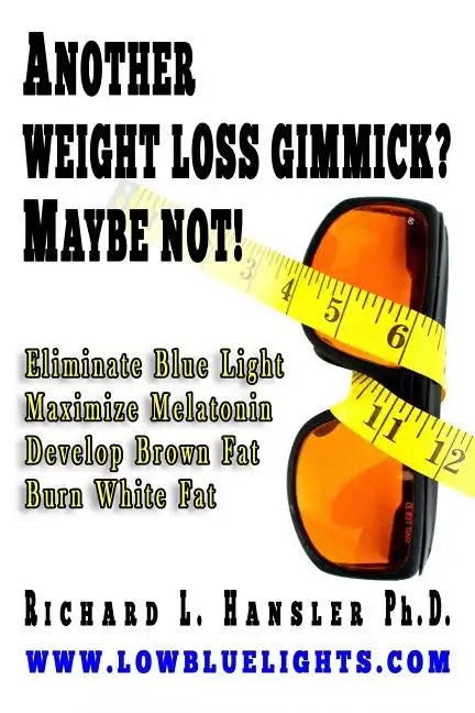 Another Weightloss Gimmick? Maybe Not: Eliminate Blue Light - Maximize Melatonin - Develop Brown Fat - Burn White Fat. - Paperback